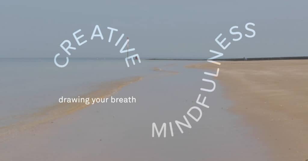 Turner Contemporary’s Creative Mindfulness Resources Drawing Your Breath Activity