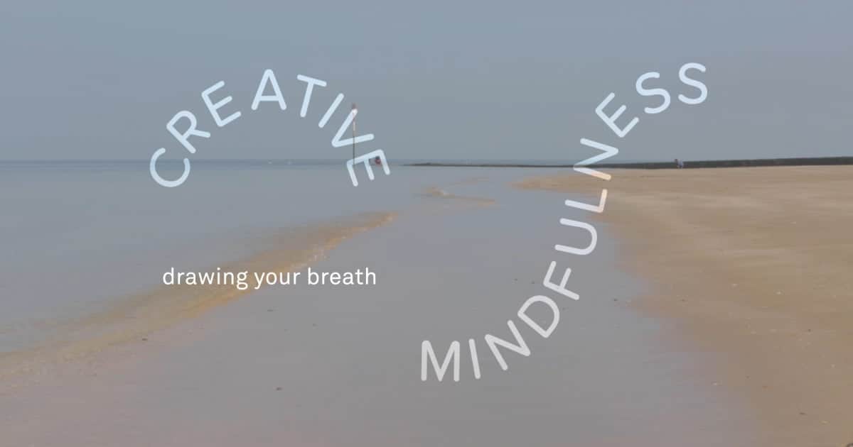 Turner Contemporary’s Creative Mindfulness Resources Drawing Your Breath Activity