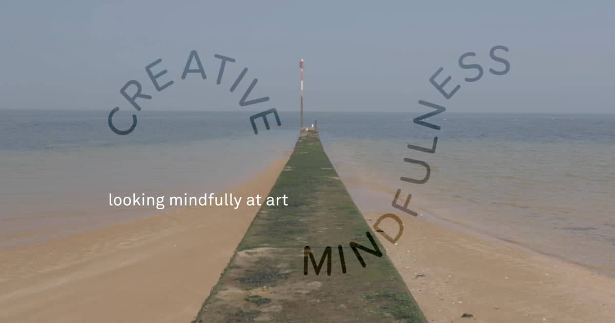 Turner Contemporary’s Creative Mindfulness Resources Mindfully Looking at Art Activity