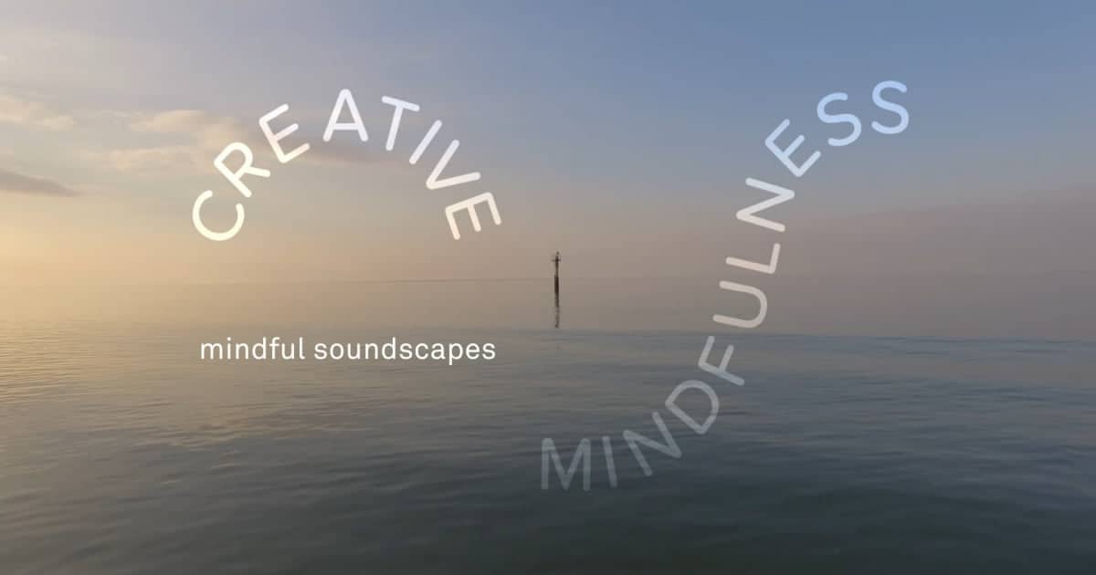 Turner Contemporary’s Creative Mindfulness Resources Mindful Soundscapes Activity