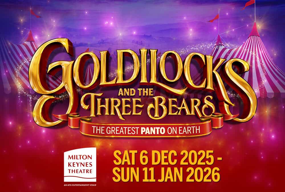 Crossroads Pantomimes presents Goldilocks and the Three Bears at Milton Keynes Theatre