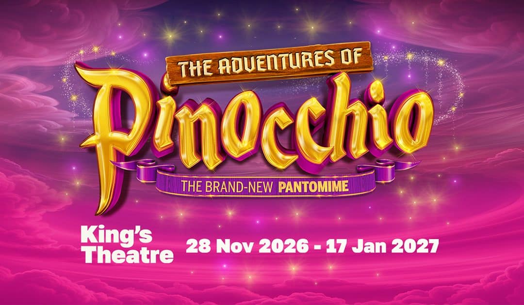 The Adventures of Pinocchio – Edinburgh King’s Theatre